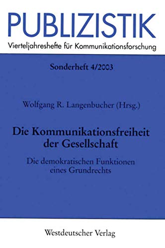 Die Kommunikationsfreiheit der Gesellschaft: Die demokratischen Funktionen eines Grundrechts (Publizistik Sonderhefte) (German Edition) (Publizistik Sonderhefte, 4, Band 4)